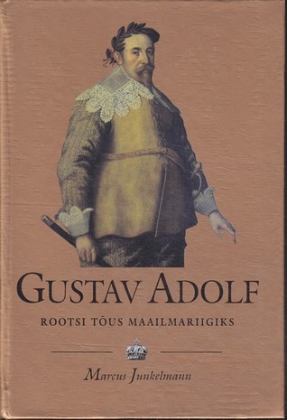 Gustav Adolf (1594-1632) : Rootsi tõus maailmariigiks