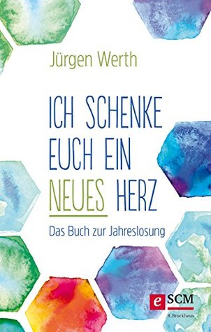 Ich schenke euch ein neues Herz: Das Buch zur Jahreslosung (German Edition)