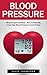 Blood Pressure: Blood Pressure Solution - How To Naturally Lower High Blood Pressure In Just 25 Days (Natural Remedies, Blood Pressure, Hypertension)