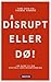 Disrupt eller dø!