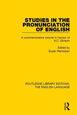 Studies in the Pronunciation of English: A Commemorative Volume in Honour of A.C. Gimson (Routledge Library Editions: The English Language)