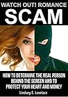 Watch Out! Romance Scam!: How to Determine the Real Person Behind the Screen and to Protect Your Heart and Money (Ignite Your Online Dating Journey Book 2)