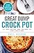Great Dump Crock Pot: 25+ Best Recipes That Can Make You Cook Like A Guru