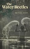 The Water Beetles by Michael Kaan The Water Beetles by Michael Kaan