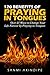 120 Benefits of Praying In Tongues: Transform your life by praying in the spirit