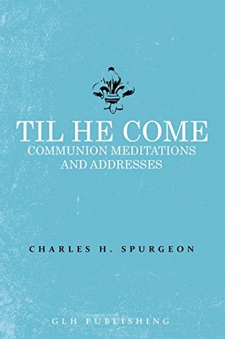 Til He Come: Communion Meditations and Addresses