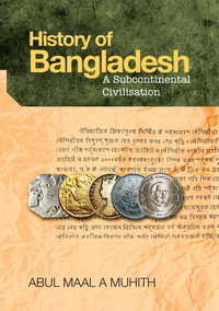 History of Bangladesh : A Subcontinental Civilisation