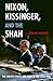 Nixon, Kissinger, and the Shah: The United States and Iran in the Cold War