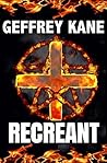 Recreant by Geffrey Kane Recreant by Geffrey Kane