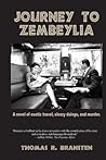 Journey to Zembeylia: A novel of exotic travel, sleazy doings, and murder. Journey to Zembeylia: A novel of exotic travel, sleazy doings, and murder.