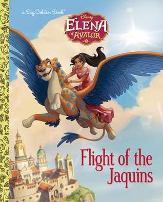 Flight of the Jaquins (Disney Elena of Avalor) (Big Golden Book)