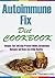 AUTOIMMUNE DIET COOKBOOK:: Recipes that will help Prevent Hidden Autoimmune Damages and Keep you Living Healthy.