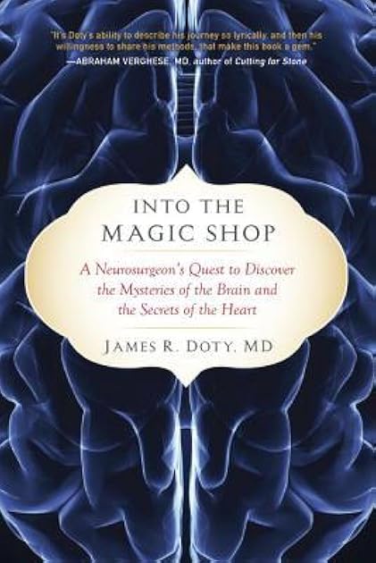 Into the Magic Shop: A Neurosurgeon's Quest to Discover the Mysteries of the Brain and the Secrets of the Heart