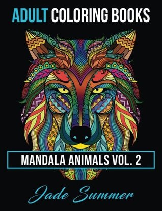 Adult Coloring Books: Animal Mandala Designs and Stress Relieving Patterns for Anger Release, Adult Relaxation, and Zen (Paperback)