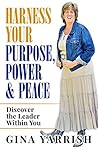 Harness Your Purpose, Power & Peace: Discover the Leader Within You Harness Your Purpose, Power & Peace: Discover the Leader Within You