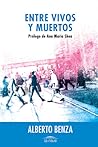 Entre vivos y muertos by Alberto Benza González