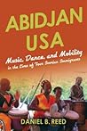 Abidjan USA: Music, Dance, and Mobility in the Lives of Four Ivorian Immigrants (African Expressive Cultures)