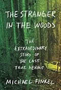 The Stranger in the Woods: The Extraordinary Story of the Last True Hermit 
