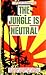 The JUNGLE IS NEUTRAL