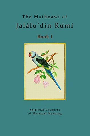 The Mathnawi of Jalalu'din Rumi - Book 1: Spiritual Couplets of Mystical Meaning