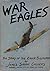 War Eagles: The Story of The Eagle Squadron