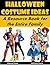 Halloween Costume Ideas: A Resource Book for the Entire Family