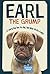 Earl the Grump: If Every Dog Has His Day, Then Where the Hell Is Mine?