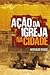 Ação da Igreja na Cidade