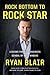 Rock Bottom to Rock Star: L...