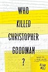 Who Killed Christopher Goodman? by Allan Wolf