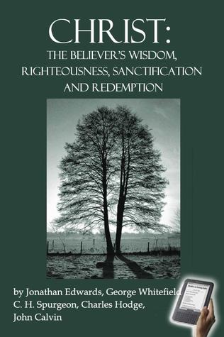 Christ, the Believer's Wisdom, Righteousness, Sanctification and Redemption