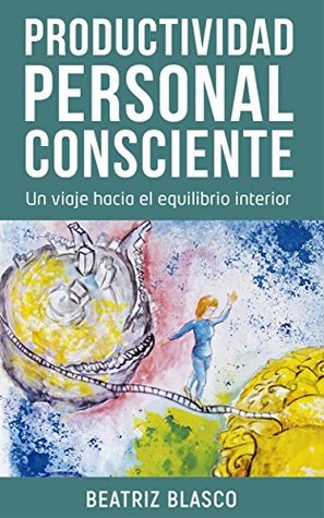 Productividad personal consciente: Un viaje hacia el equilibrio interior. (Spanish Edition)