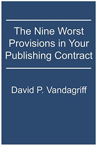 The Nine Worst Provisions in Your Publishing Contract (Kindle Edition)