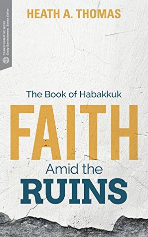 Faith Amid the Ruins: The Book of Habakkuk (Transformative Word)