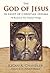 The God of Jesus in Light of Christian Dogma by Kegan A. Chandler