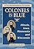 Colonels in Blue--Illinois, Iowa, Minnesota and Wisconsin: A Civil War Biographical Dictionary