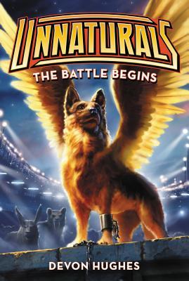 Unnaturals: The Battle Begins: An Epic Sci-Fi Adventure About a Mutt's Fight for Survival and Freedom for Kids