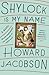 Shylock Is My Name: The Merchant of Venice Retold (Hogarth Shakespeare)