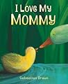 I Love My Mommy by Sebastien Braun