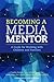 Becoming a Media Mentor: A Guide for Working with Children and Families