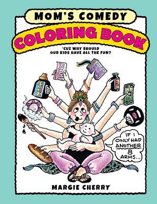 Mom's Comedy Coloring Book: 'Cuz Why Should Our Kids Have All The Fun?