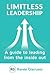 Limitless Leadership: A Guide to Leading from the Inside Out