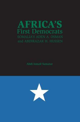 Africa's First Democrats: Somalia's Aden A. Osman and Abdirazak H. Hussen (Paperback)