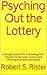 Psyching Out the Lottery: A Simple System for Cultivating Your Intuition to Perceive Tomorrow’s Winning Numbers and More