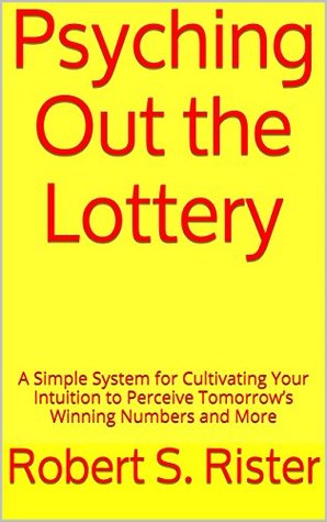 Psyching Out the Lottery: A Simple System for Cultivating Your Intuition to Perceive Tomorrow’s Winning Numbers and More (Kindle Edition)
