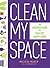 Clean My Space: The Secret to Cleaning Better, Faster, and Loving Your Home Every Day