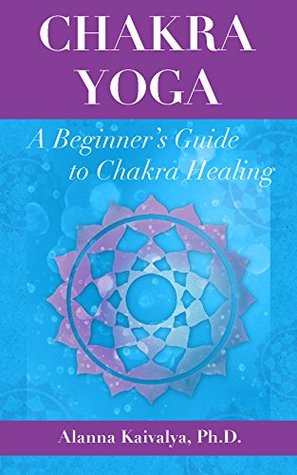 Chakra Yoga: A Beginner's Guide to Chakra Healing (Kindle Edition)