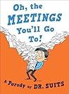 Oh, The Meetings You'll Go To! by Dr. Suits