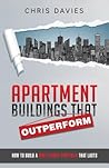 Apartment Buildings that Outperform: How To Build A Multi-Family Portfolio That Lasts