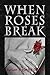 When Roses Break (The Roses...